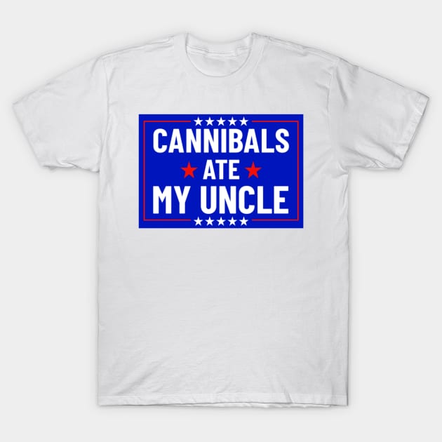 Cannibals Ate My Uncle Biden Funny Saying T-Shirt by Bubble cute 